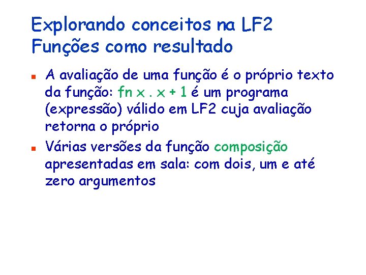 Explorando conceitos na LF 2 Funções como resultado n n A avaliação de uma