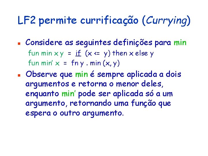 LF 2 permite currificação (Currying) n Considere as seguintes definições para min fun min