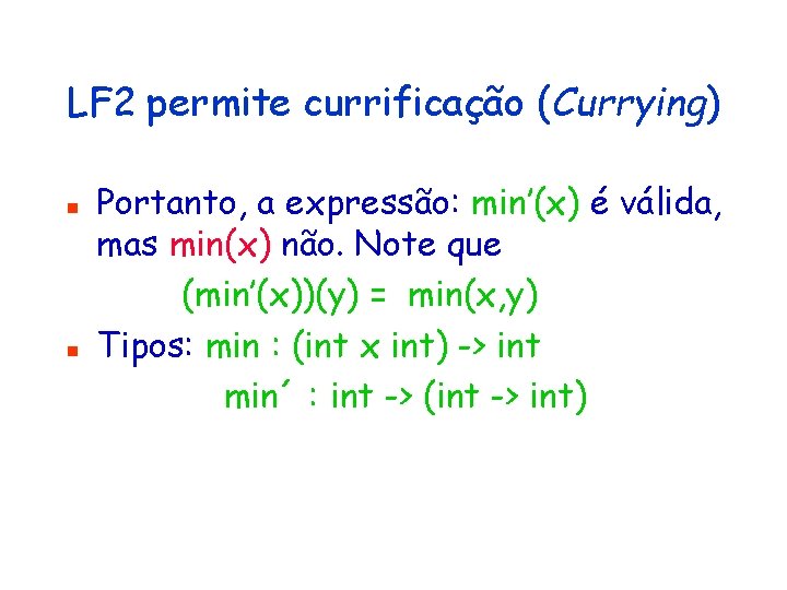 LF 2 permite currificação (Currying) n n Portanto, a expressão: min’(x) é válida, mas