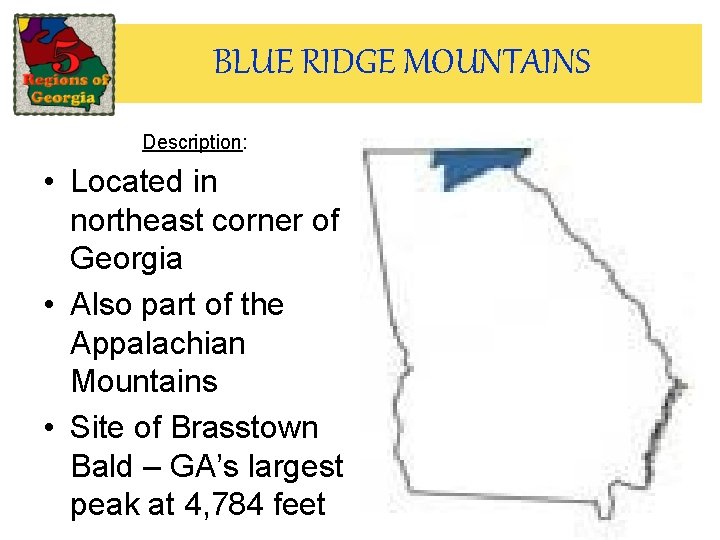 BLUE RIDGE MOUNTAINS Description: • Located in northeast corner of Georgia • Also part