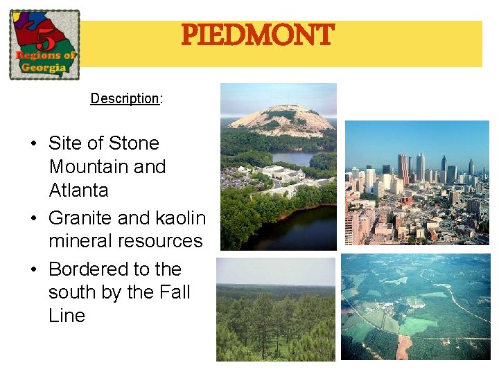 PIEDMONT Description: • Site of Stone Mountain and Atlanta • Granite and kaolin mineral