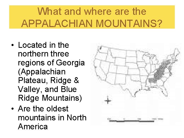 What and where are the APPALACHIAN MOUNTAINS? • Located in the northern three regions