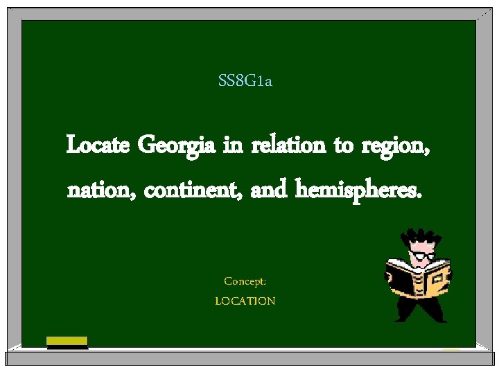 SS 8 G 1 a Locate Georgia in relation to region, nation, continent, and