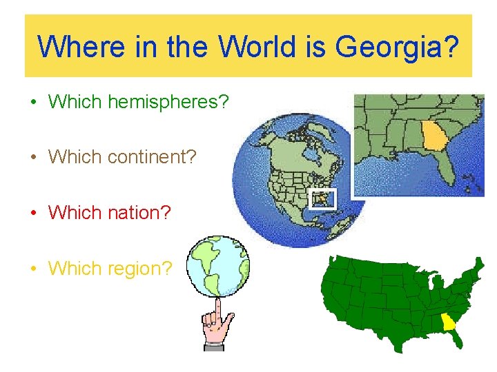 Where in the World is Georgia? • Which hemispheres? • Which continent? • Which