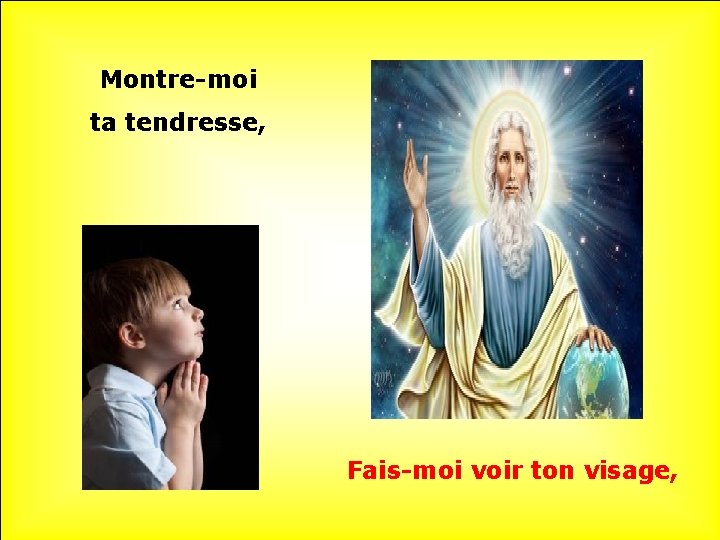 Montre-moi ta tendresse, Fais-moi voir ton visage, 