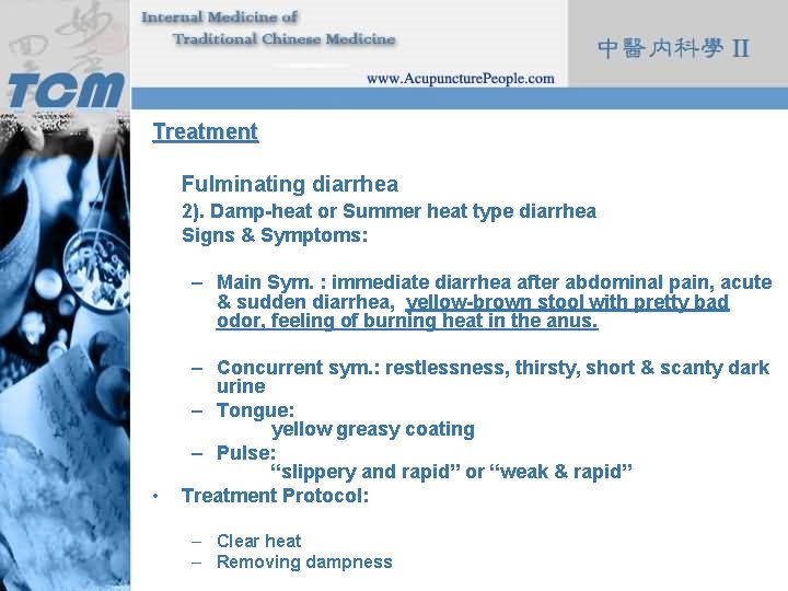 Treatment Fulminating diarrhea 2). Damp-heat or Summer heat type diarrhea Signs & Symptoms: –