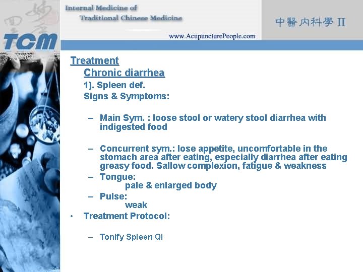 Treatment Chronic diarrhea 1). Spleen def. Signs & Symptoms: – Main Sym. : loose