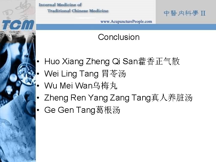 Conclusion • • • Huo Xiang Zheng Qi San藿香正气散 Wei Ling Tang 胃苓汤 Wu