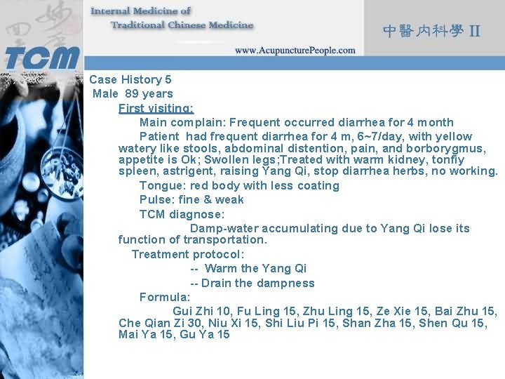 Case History 5 Male 89 years First visiting: Main complain: Frequent occurred diarrhea for