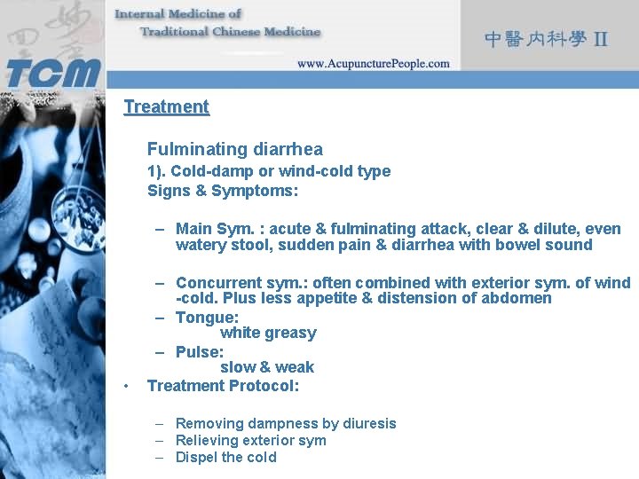 Treatment Fulminating diarrhea 1). Cold-damp or wind-cold type Signs & Symptoms: – Main Sym.