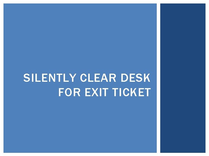 SILENTLY CLEAR DESK FOR EXIT TICKET 