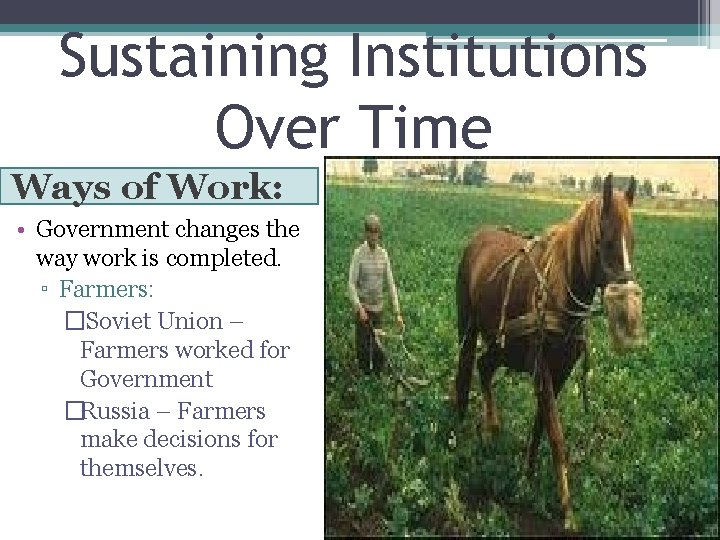 Sustaining Institutions Over Time Ways of Work: • Government changes the way work is