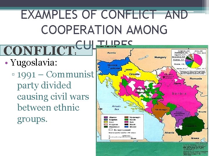 EXAMPLES OF CONFLICT AND COOPERATION AMONG CULTURES CONFLICT: • Yugoslavia: ▫ 1991 – Communist