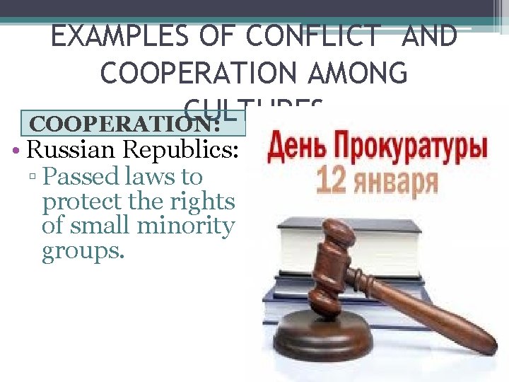 EXAMPLES OF CONFLICT AND COOPERATION AMONG CULTURES COOPERATION: • Russian Republics: ▫ Passed laws