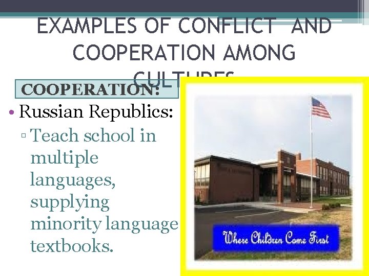 EXAMPLES OF CONFLICT AND COOPERATION AMONG CULTURES COOPERATION: • Russian Republics: ▫ Teach school