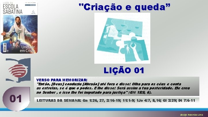 "Criação e queda” LIÇÃO 01 VERSO PARA MEMORIZAR: 01 "Então, [Deus] conduziu [Abraão] até