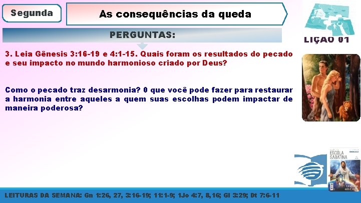 Segunda As consequências da queda PERGUNTAS: 3. Leia Gênesis 3: 16 -19 e 4: