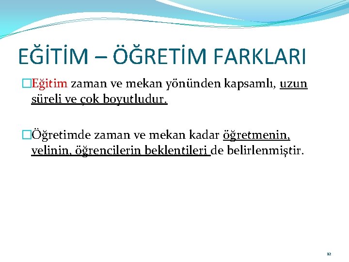 EĞİTİM – ÖĞRETİM FARKLARI �Eğitim zaman ve mekan yönünden kapsamlı, uzun süreli ve çok