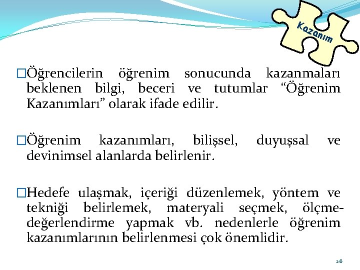 Kaz anı m �Öğrencilerin öğrenim sonucunda kazanmaları beklenen bilgi, beceri ve tutumlar “Öğrenim Kazanımları”