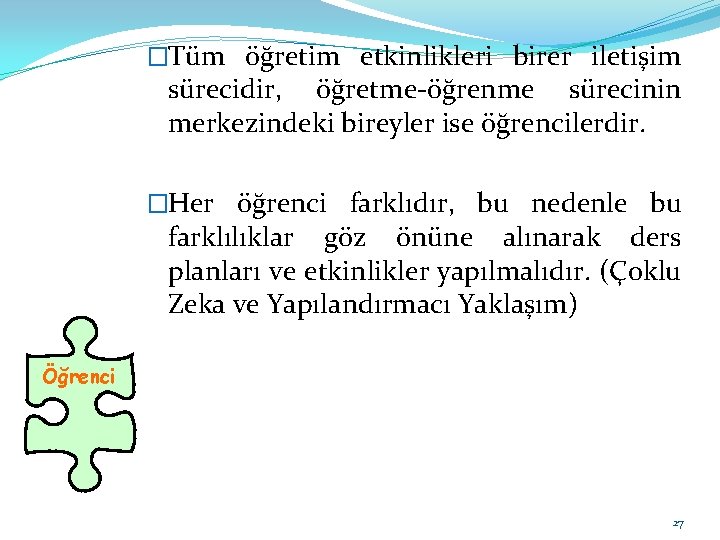 �Tüm öğretim etkinlikleri birer iletişim sürecidir, öğretme-öğrenme sürecinin merkezindeki bireyler ise öğrencilerdir. �Her öğrenci