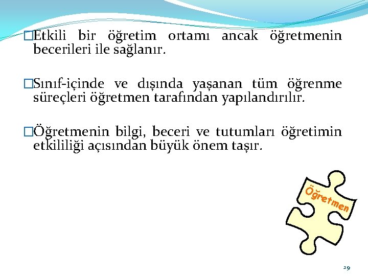 �Etkili bir öğretim ortamı ancak öğretmenin becerileri ile sağlanır. �Sınıf-içinde ve dışında yaşanan tüm