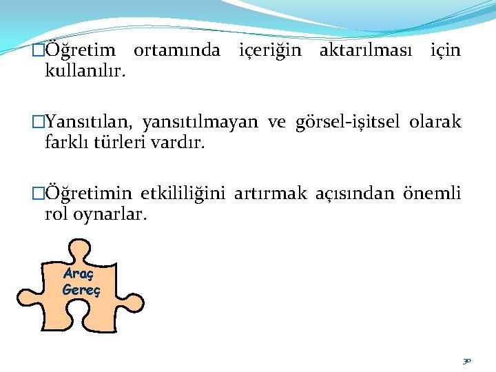 �Öğretim kullanılır. ortamında içeriğin aktarılması için �Yansıtılan, yansıtılmayan ve görsel-işitsel olarak farklı türleri vardır.