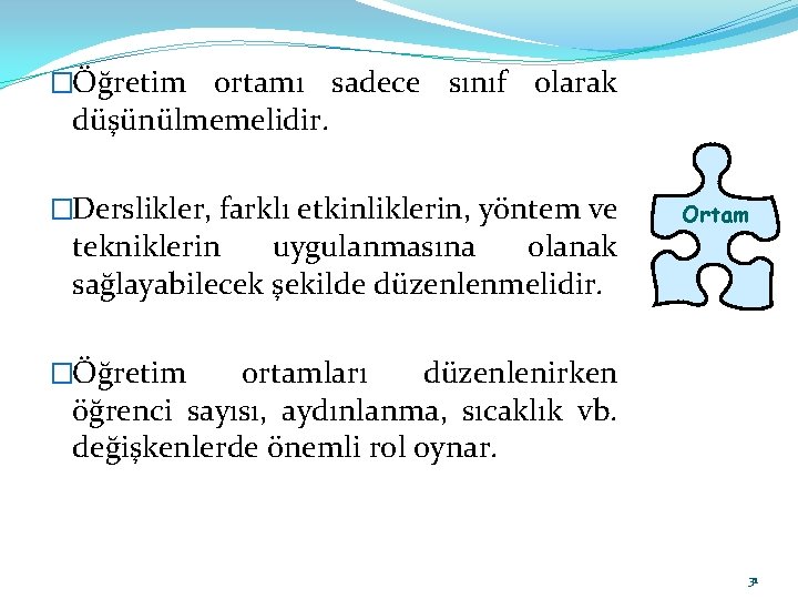 �Öğretim ortamı sadece sınıf olarak düşünülmemelidir. �Derslikler, farklı etkinliklerin, yöntem ve tekniklerin uygulanmasına olanak