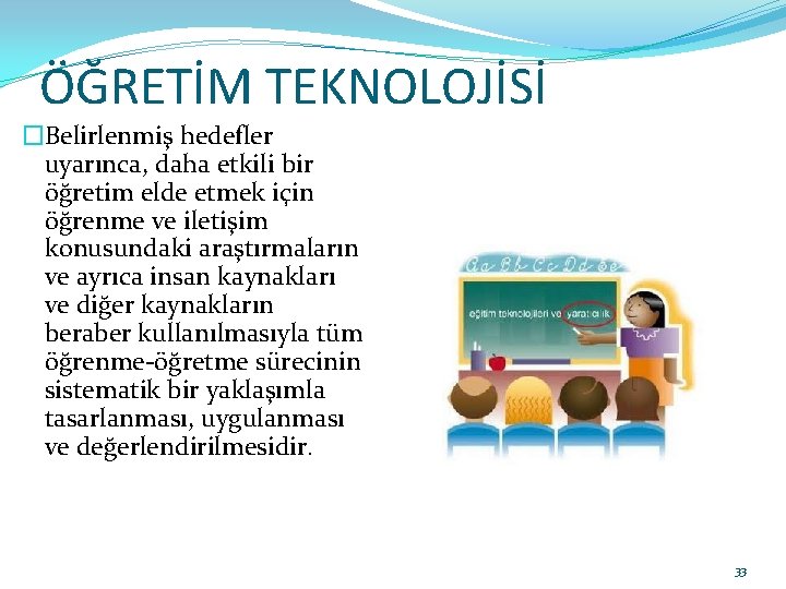 ÖĞRETİM TEKNOLOJİSİ �Belirlenmiş hedefler uyarınca, daha etkili bir öğretim elde etmek için öğrenme ve