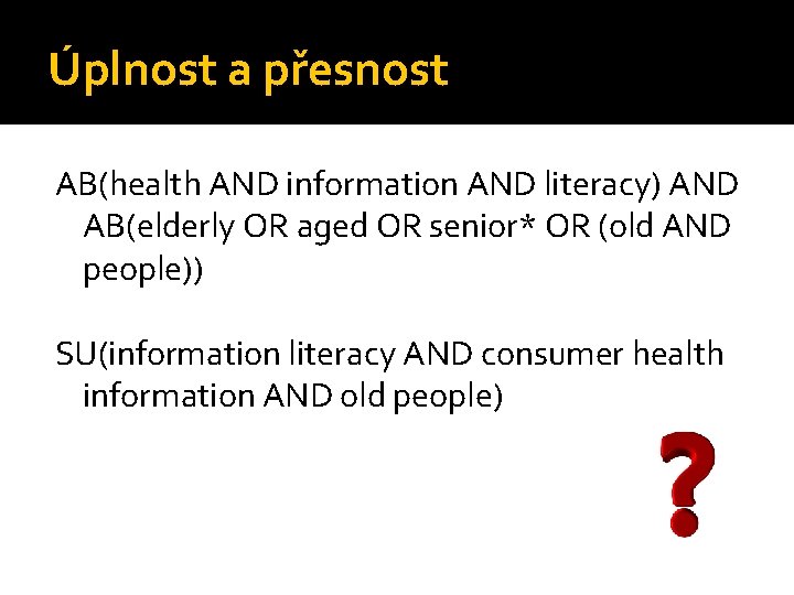 Úplnost a přesnost AB(health AND information AND literacy) AND AB(elderly OR aged OR senior*
