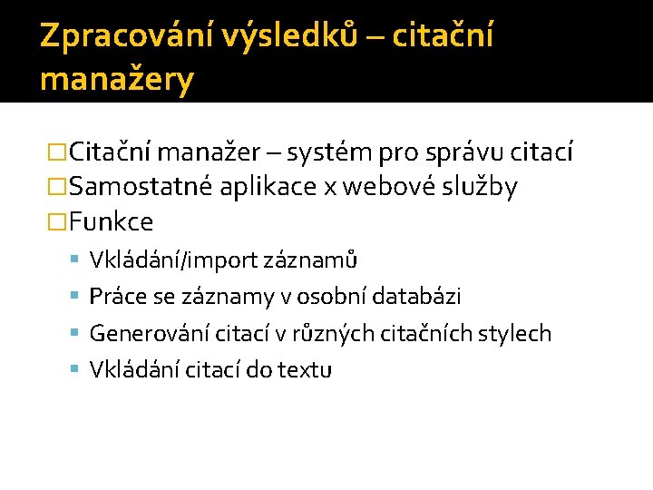 Zpracování výsledků – citační manažery �Citační manažer – systém pro správu citací �Samostatné aplikace