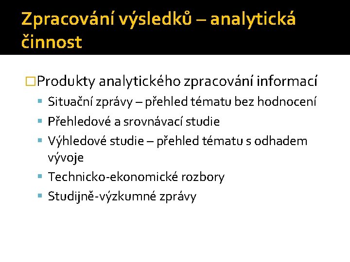 Zpracování výsledků – analytická činnost �Produkty analytického zpracování informací Situační zprávy – přehled tématu