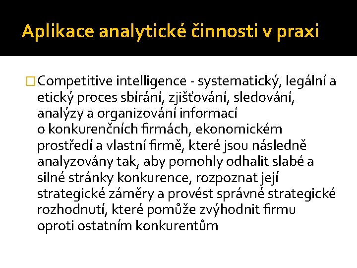 Aplikace analytické činnosti v praxi �Competitive intelligence - systematický, legální a etický proces sbírání,
