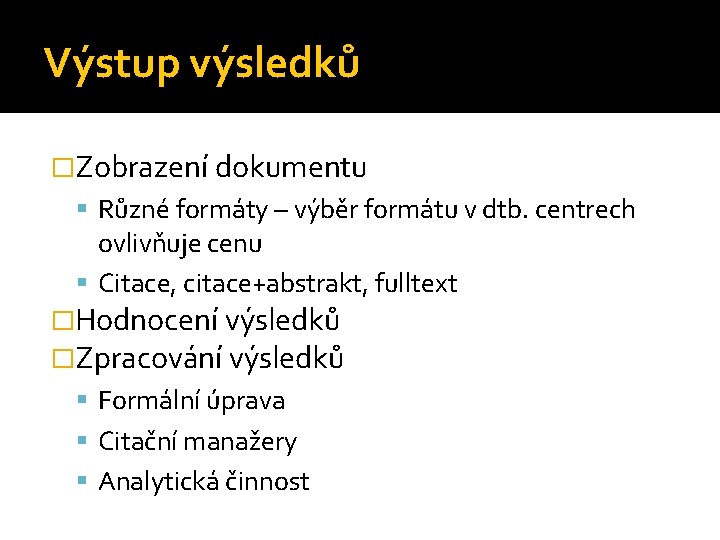 Výstup výsledků �Zobrazení dokumentu Různé formáty – výběr formátu v dtb. centrech ovlivňuje cenu