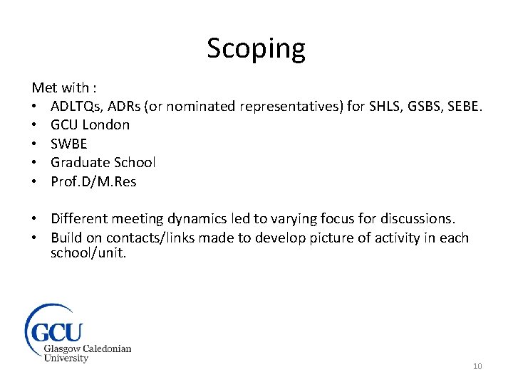 Scoping Met with : • ADLTQs, ADRs (or nominated representatives) for SHLS, GSBS, SEBE.