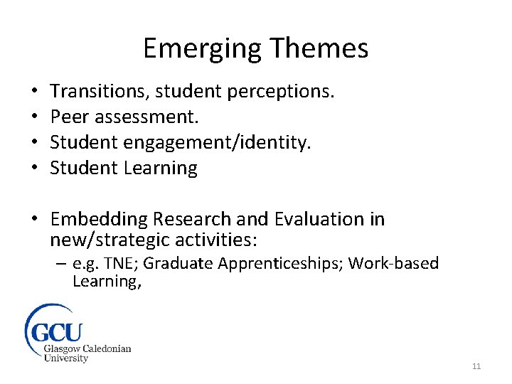 Emerging Themes • • Transitions, student perceptions. Peer assessment. Student engagement/identity. Student Learning •