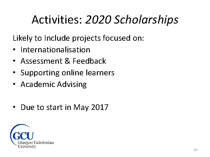 Activities: 2020 Scholarships Likely to Include projects focused on: • Internationalisation • Assessment &