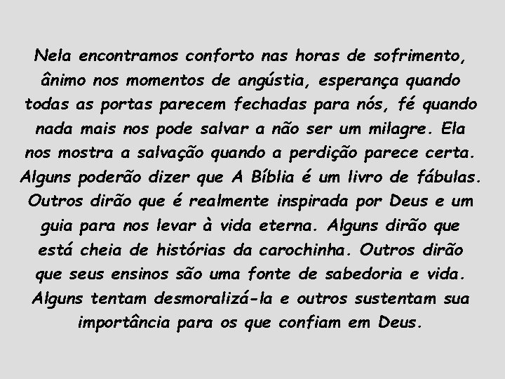 Nela encontramos conforto nas horas de sofrimento, ânimo nos momentos de angústia, esperança quando Nela encontramos conforto nas horas de sofrimento, ânimo nos momentos de angústia, esperança quando