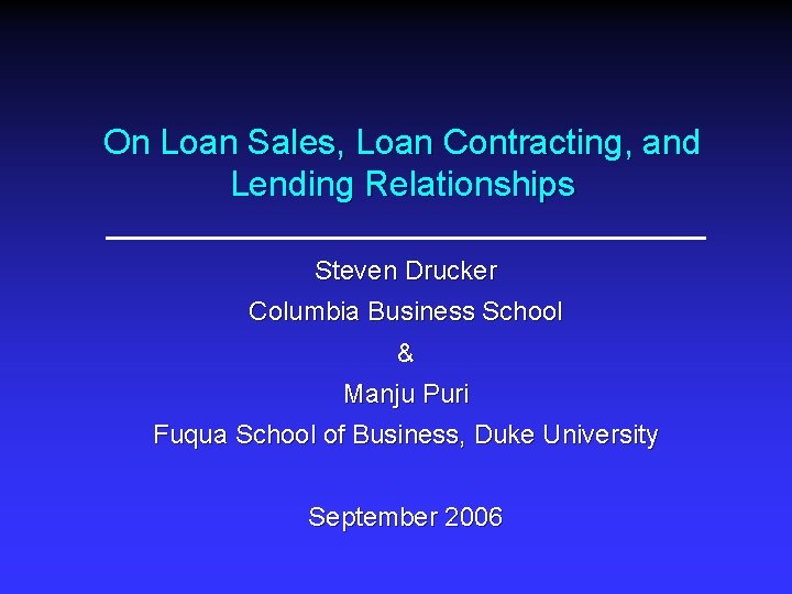 On Loan Sales, Loan Contracting, and Lending Relationships Steven Drucker Columbia Business School &