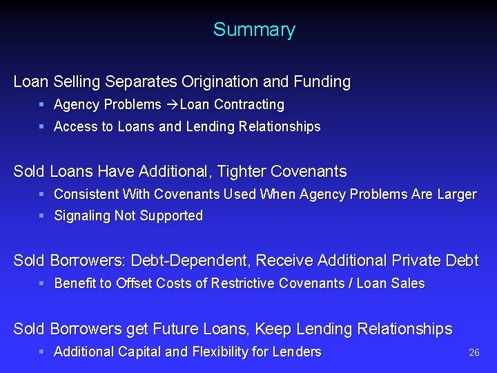 Summary Loan Selling Separates Origination and Funding § Agency Problems Loan Contracting § Access