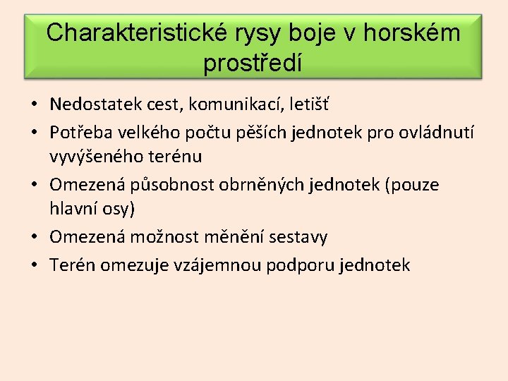 Charakteristické rysy boje v horském prostředí • Nedostatek cest, komunikací, letišť • Potřeba velkého