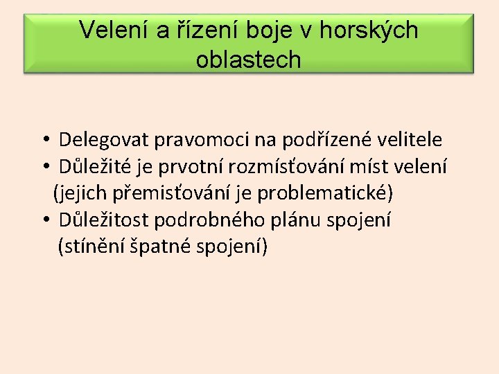 Velení a řízení boje v horských oblastech • Delegovat pravomoci na podřízené velitele •