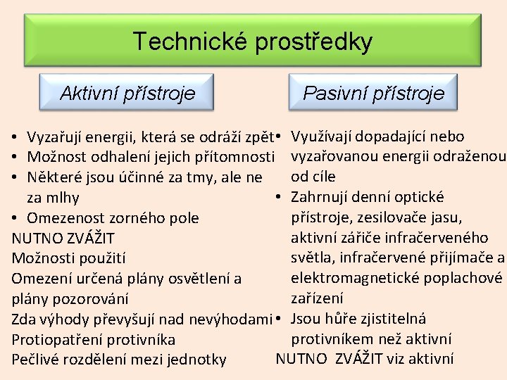 Technické prostředky Aktivní přístroje Pasivní přístroje • Vyzařují energii, která se odráží zpět •