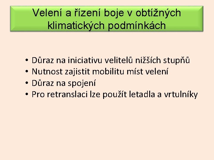 Velení a řízení boje v obtížných klimatických podmínkách • • Důraz na iniciativu velitelů