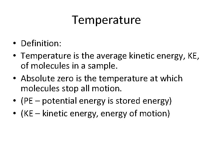 Temperature • Definition: • Temperature is the average kinetic energy, KE, of molecules in