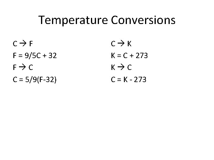 Temperature Conversions C F F = 9/5 C + 32 F C C =