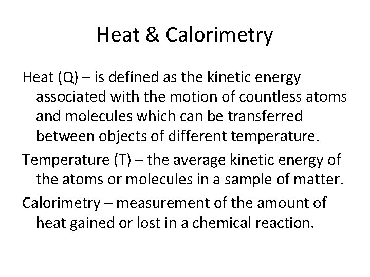 Heat & Calorimetry Heat (Q) – is defined as the kinetic energy associated with