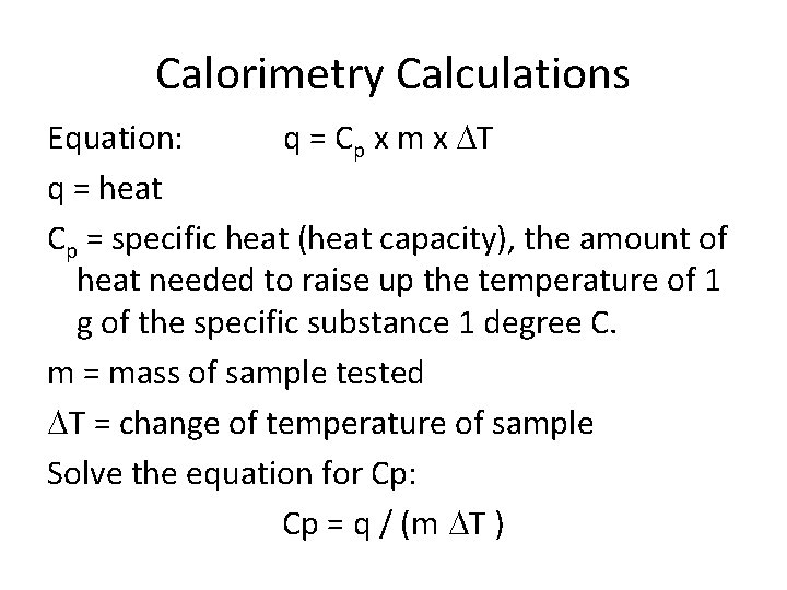 Calorimetry Calculations Equation: q = Cp x m x DT q = heat Cp