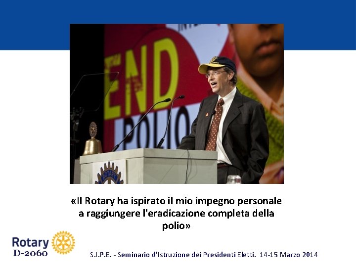  «Il Rotary ha ispirato il mio impegno personale a raggiungere l'eradicazione completa della