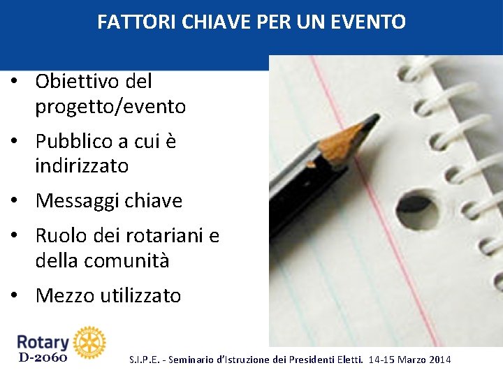 FATTORI CHIAVE PER UN EVENTO • Obiettivo del progetto/evento • Pubblico a cui è