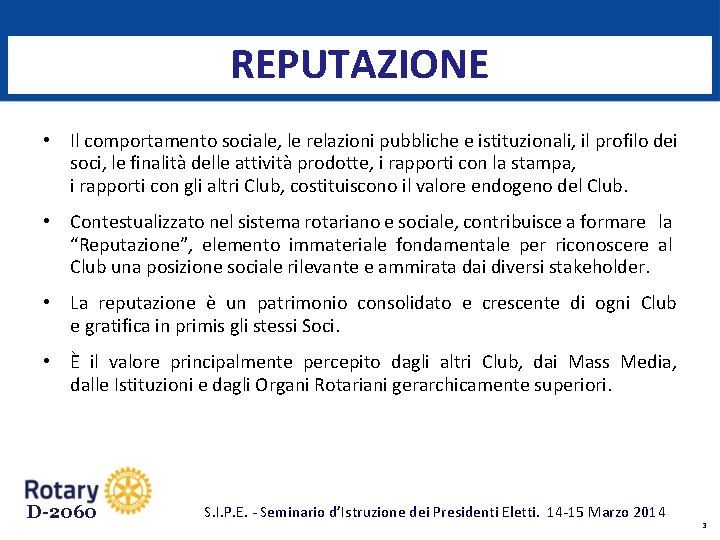 REPUTAZIONE • Il comportamento sociale, le relazioni pubbliche e istituzionali, il profilo dei soci,